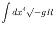 $\displaystyle \int dx^{4}\sqrt{-g}R$