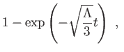 $\displaystyle 1-\exp \left( -\sqrt{\frac{\Lambda }{3}}t\right) , $