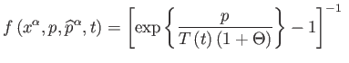 $\displaystyle f\left( x^{\alpha },p,\widehat{p}^{\alpha },t\right) =\left[ \exp...
...{ \frac{p}{T\left( t\right) \left( 1+\Theta \right) }\right\} -1\right] ^{-1} $