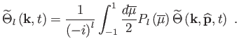 $\displaystyle \widetilde{\Theta }_{l}\left( \mathbf{k},t\right) =\frac{1}{\left...
...} \right) \widetilde{\Theta }\left( \mathbf{k},\widehat{\mathbf{p}},t\right) .$