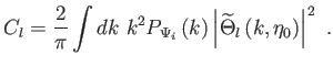 $\displaystyle
                  C_{l}=\frac{2}{\pi }\int dk k^{2}P_{\Psi
                  _{i}}\left( k\right) \left\vert \widetilde{\Theta
                  }_{l}\left( k,\eta _{0}\right) \right\vert ^{2} .$