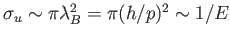 $ \sigma_u \sim \pi
          \lambda_B^2 = \pi (h / p)^2 \sim 1/E$