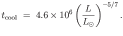 $\displaystyle t_{\rm cool} =  4.6 \times 10^6 \left ( {L \over {L_{\odot}}} \right )^{-5/7}.$