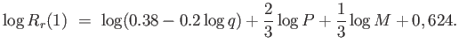 $\displaystyle \log
                  R_r(1) =  \log (0.38 - 0.2 \log q) + {2
                  \over 3} \log P + {1 \over 3} \log M + 0,624.$