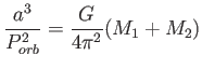$\displaystyle
                  \frac{a^3}{P^2_{orb}}=\frac{G}{4\pi^2}(M_1+M_2)$