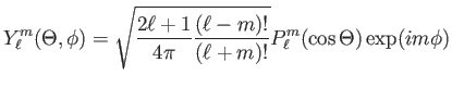 $\displaystyle Y_\ell^m(\Theta,
                  \phi)=\sqrt{\frac{2\ell+1}{4\pi}\frac{(\ell-m)!}{(\ell+m)!}}
                  P_\ell^m (\cos \Theta) \exp (im\phi)$