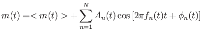 $\displaystyle
                  m(t)=<m(t)>+\sum_{n=1}^N A_n (t) \cos \left [
                  2\pi f_n (t) t + \phi_n (t) \right ]$