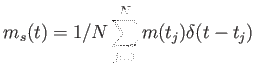 $\displaystyle m_s(t)=1/N
                  \sum_{j=1}^N m(t_j) \delta (t-t_j)$