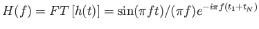 $\displaystyle H(f)=FT \left [
                  h(t) \right ] = \sin (\pi ft)/(\pi f) e^{-i\pi
                  f(t_1+t_N)}$