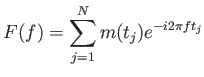$\displaystyle F(f)=\sum_{j=1}^N m(t_j) e^{-i2\pi ft_j}$
