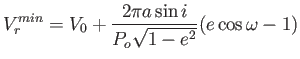 $\displaystyle
                  V_r^{min}=V_0+\frac{2\pi a\sin i}{P_o\sqrt{1-e^2}} (e
                  \cos \omega - 1)$