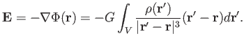 $\displaystyle \mathbf{E} = -\nabla \Phi (\mathbf{r}) = -G \int_V {{\rho (\mathb...
...rt\mathbf{r'} - \mathbf{r} \vert^3} } (\mathbf{r'} - \mathbf{r}) d \mathbf{r'}.$