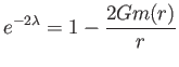 $\displaystyle e^{-2\lambda }=1-\frac{2Gm(r)}{r}$