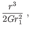 $\displaystyle \frac{r^{3}}{2Gr_{1}^{2}} ,$