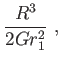 $\displaystyle \frac{R^{3}}{2Gr_{1}^{2}} ,$