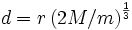 d = r \left( 2 M / m \right)^{\frac{1}{3}}