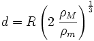 d = R\left( 2\;\frac {\rho_M} {\rho_m} \right)^{\frac{1}{3}}