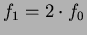 $f_{1}=2 \cdot f_{0}$