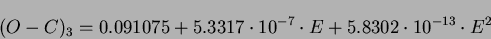 \begin{displaymath}(O-C)_{3}=0.091075+5.3317 \cdot 10^{-7} \cdot E+5.8302 \cdot 10^{-13} \cdot E^{2}\end{displaymath}