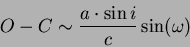 \begin{displaymath}O-C \sim \frac {a \cdot \sin i}{c}\sin(\omega)\end{displaymath}