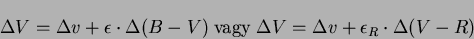 \begin{displaymath}\Delta V=\Delta v+ \epsilon \cdot \Delta (B-V) {\ \rm vagy}\ \Delta V=\Delta v+ \epsilon_{R} \cdot \Delta (V-R)\end{displaymath}