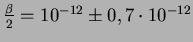 ${\beta \over 2}=10^{-12} \pm 0,7 \cdot 10^{-12}$