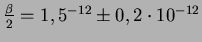 ${\beta \over 2}=1,5^{-12} \pm 0,2 \cdot 10^{-12}$