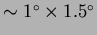 $\sim1^\circ\times1.5^\circ$