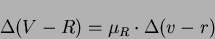 \begin{displaymath}\Delta (V-R)= \mu_{R} \cdot \Delta (v-r)\end{displaymath}