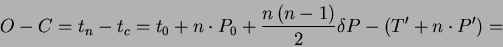 \begin{displaymath}O-C=t_{n}-t_{c}=t_{0}+n \cdot P_{0}+\frac{n \left(n-1 \right)}{2} \delta P- \left(T^{\prime}+n \cdot P^{ \prime} \right)=\end{displaymath}