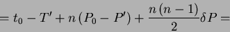 \begin{displaymath}=t_{0}-T^{\prime}+n \left(P_{0}-P^{ \prime} \right)+\frac{n \left(n-1 \right)}{2} \delta P=\end{displaymath}