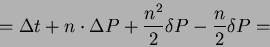 \begin{displaymath}= \Delta t+n \cdot \Delta P+ \frac {n^{2}}{2} \delta P-\frac {n}{2} \delta P=\end{displaymath}