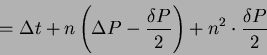 \begin{displaymath}=\Delta t+n \left( \Delta P-\frac {\delta P}{2}\right) + n^{2}\cdot \frac {\delta P}{2}\end{displaymath}