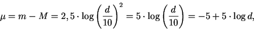\begin{displaymath}\mu=m-M=2,5 \cdot \log {\left( { d \over 10}\right)^{2}}=5 \cdot \log{\left( { d \over 10}\right)}=-5+5 \cdot \log{d},\end{displaymath}