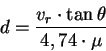 \begin{displaymath}d={v_{r} \cdot \tan \theta \over 4,74 \cdot \mu} \end{displaymath}