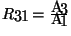 \( R_{31}=\frac{A_{3}}{A_{1}} \)